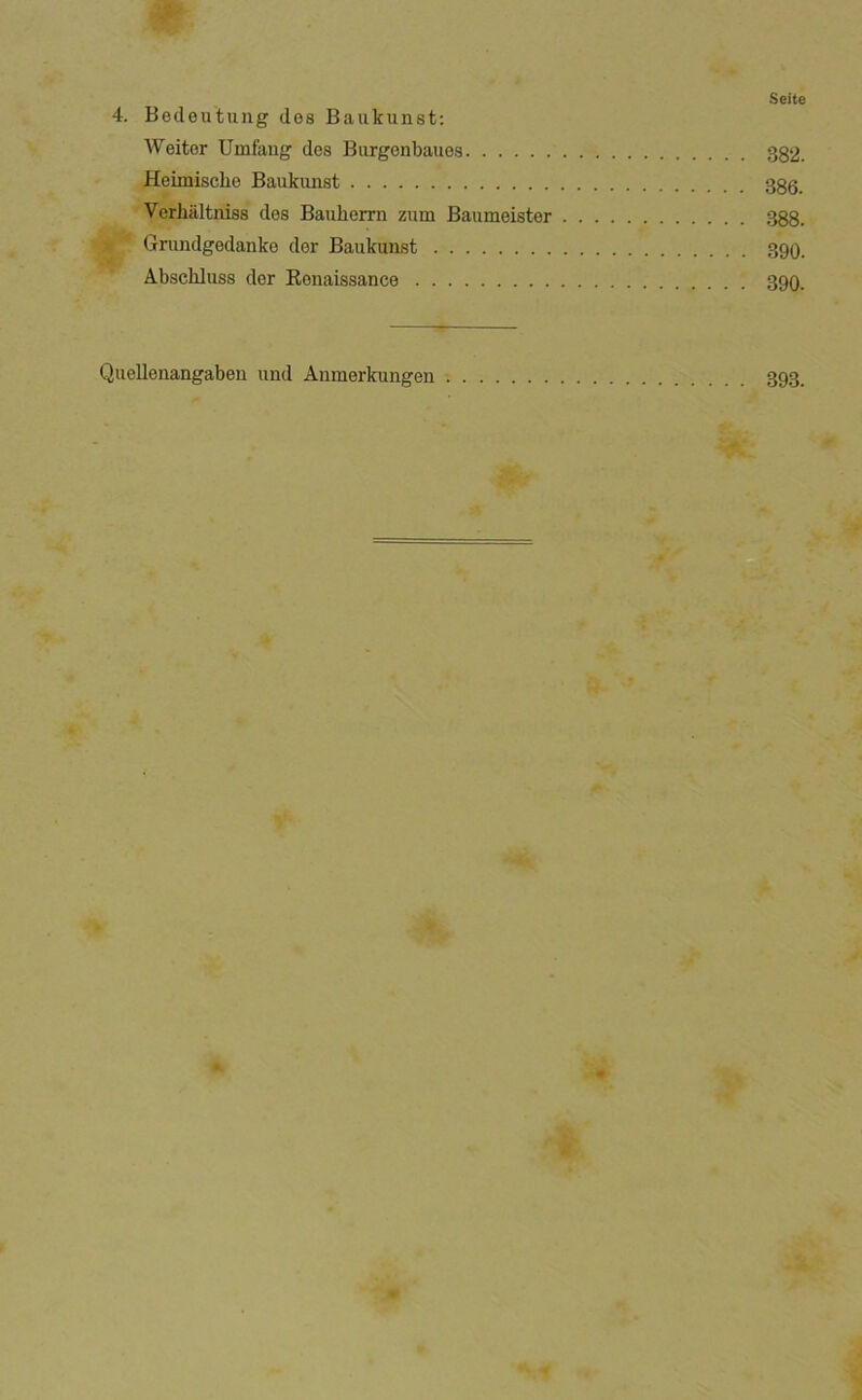 4. Becleutuiig des Baiikuiist: Weitor Umfang des Biirgenbaues 382. Heimische Baukiuist 38ø. Verhiiltniss des Bauherrn zum Baumeister 388. » Grundgedanke der Baukunst 390. Abschluss der Kenaissance 390. Qiiellenangabeu und Anmerkungen 393.