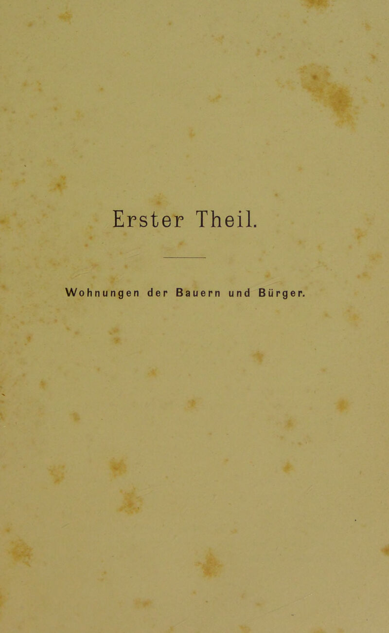Erster Theil. Wohnungen der Bauern und Burger.
