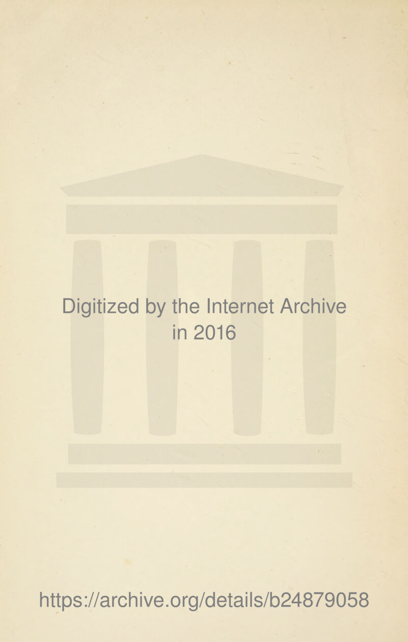 Digitized by the Internet Archive in 2016 https://archive.org/details/b24879058