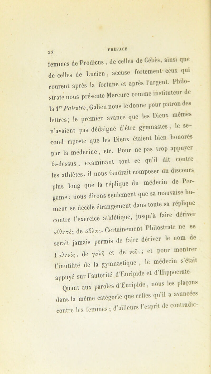 IX ΓΗέΚΑΟΕ ίβΐΏΐηβδ άβ ΡΓοάΐβυδ , (1β οβΙΙβδ άβ ΟβΙιί», 3*™ ςυβ (1β οβίΐβδ (1β Γυβϊβη , 3ββυδβ ΓοΠβπιβηΐ ββοχ ςοι οοιίΓβηΙ 3ΡΓ6δ 1» ΓοιΊηηβ βΐ αρπβδ 1’3ΓββηΙ. ΡΙ.ϋο- δίΓ&Ιβ η ου δ ρΐ'θδβηΐβ ΜβΓβυΓβ οοππηβ ίηδίιΐυίουΓ άβ Ια 1ΡαΙβείτε, Οαΐΐβη ηουδ Ιβάοηηβ ροοΓ ρ3ΐΓθη άβδ Ιβίΐτββ; 1β ρΓβωίβΓ 3ν3ποβ ςηβ Ιβδ Βΐευχ ωβιηθ* η'3ν3ΪβηΙ ραδ άβά3ΐ§ηβ ά’έΐτβ §νιηη3δΙβδ , 1β δβ- 00ηά ήροδίβ ςυβ Ιβδ ϋΐβυχ βΐ3»βηΐ Μβη ΙιοηοΓβδ ρ3Γ 13 ιηβάββΐηβ, βίε. Ροογ ηβ Ρ3δ Ιπορ 3ΡΡϋνβΓ Γα-άβδδΐΐδ, βχυαιϊηαηΐ Ιουί οβ ςη ά ^ίΐ Ιβδ βΐΜδίεβ, ϋ ηουδ ΓαηάΓυϋ βοιηροδβΓ αη άΐδβοαΓδ ρΐαδ 1οη§ ςηβ 13 Γβρϋςυβ άα πιβάββίη άβ Ρογ- 8αΐΏβ ·, ηουδ άΪΓοηδ δβυίβωβηΐ ςυβ δ3 ωαυταΐδβ Ηυ- πιβυΐ' δβ άβββΐβ βΐΓ3η§βιηβηΙ άυηδ ΐοηΐβ δ3 τβρίιςυβ βοηΐΓβ ΡβχβΓβϊββ αΐΐάβΐΐςυβ, ]ηδςυ’3 ί3ΐΓβ άβπνβΓ ε,Μτ,ν^ άβ άθλιος. 0βΓΐ3ΪηβτηβηΙ Ρ1ιάοδΐΓ3ΐβ ηβ δβ δβΓ3ίΐ ]3ΐη3ΐδ ρβπηΐδ άβ ίυΪΓβ άβπνβτ 1β ηο«η άβ Γαληνός, άβ γαλή βΐ άβ νοϋς 5 βΐ ρουΓ πιοηΐΓβΓ Ι’ϊηυΙΐϋΙβ άβ 13 ^νπιηυδΓιςηβ , 1β πιβάβεΐη δ βΐ3ΐΐ 3ρραϊέ δυι·Γ3υΙοπΙβ άΈυπρκΙβ βΐ άΉΐρροοηάβ. Οααηΐ 3υχ Ρ3Γθ1βδ άΈυήρίάβ, ηουδ Ιβδ ρΐ»*»» (]3πδ 13 ιηβπιβ β3ΐβ§οπβ ςυβ ββΐΐβδ ςυ’ά 3 3ν3ηβββδ βοηΐΓβ Ιβδ Γοιηιηβδ ; άΥάΙοοβδ ΓββρπΙ άβ βοηΐΓ3ά,β-
