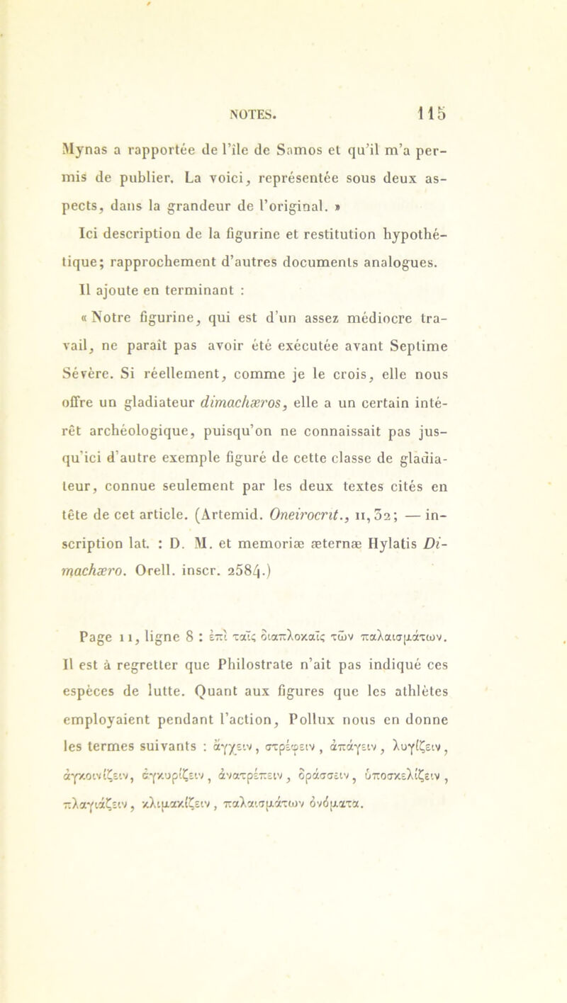 Μγηαδ α εορροείέε βε 1’ίΐβ βε δηηιοδ εΐ ηα^ίΐ ηι’α ρεε- ππδ (1ε ρυβίϊεε, ία νοΐεϊ, εερεέβεηΐέε δοηβ βευχ αδ- ρβοΐ8, βαηβ Ια ^εαηβευε βε Γοεϊ§ΐηα1. » Ιεΐ (ΙεδοεϊρΙϊοη (1ε Ια β§ιιεϊηε εΐ εεδίΐΐυίΐοη Η^ροίΗέ- Ιΐηυε; εαρρεοεβεπιεηΐ β’αηΐεεδ βοεηιηεηΐδ αηαίο^υεδ. II α]οηΙε εη ίεεπιϊηαηΐ : « ΝοΙεε θ^υεϊηβ, ηυί εδΐ β’υη αδδεζ ηιέίΙίοοΓε ίεα- ναΐΐ, ηε ραεαίΐ ραδ ανοίε έΐέ εχέευίέε αναηί δερίίεηε δένέεε. δϊ εέεΙΙεηιεηΙ, εοεηεηε 1ε εεοΐδ, εΐΐε ηοηβ οίΓεε υη ^Ιαβίαίευε άίηιαο/ΐ3βνο8, εΐΐε α ηη εεεϋαΐη ίηΐε- εεΐ αεείιέοΐο^ίηηε, ρυϊδφΐ’οη ηβ εοηηαϊδδαίΐ ραδ ρδ- ςη'ϊεϊ β’ααΐεε εχεεηρίε β§ηεέ βε εεΙΙε εΐαδβε βε §;1ααϊα- Ιευε, εοηηυβ δευίειηεηΐ ραε Ιββ βεηχ ίεχίεδ εΐίέδ εη ΙεΙε βε εεΐ αείϊεΐε. (ΑεΙειηϊβ. Οηβΐτοοηί., π, 5α; — ϊη- δεεϊρΐϊοη ΙαΙ. : ϋ. Μ. εΐ ιηειηοείοδ αείεεηαδ ΙΙγΙαΙίδ Ζλζ- πτιμΗχτο. ΟεεΙΙ. ϊηδεε. α584·) Ρα§ε 11, Ιΐ^ηε 8 : έ”'_ ταΐς οιαπλοκαΐς των καλαϊσμάτων. II εδΐ ά εε§εε11εε ςηε Ρΐιΐΐοδίεαίε η’αΐΐ ραδ ϊηβΐςηέ εεδ εδρέεεδ βε ΙηΙΙε. (ΙηαηΙ αηχ β§;ηεεδ εμιε Ιεδ αΛΙέΙεδ ειηρίο^αΐεηΐ ρεηβαηΐ ΓαεΙΐοη, Ροΐΐιιχ ηουδ εη βοηηε Ιεδ Ιεεεηεδ δοϊναηΐδ : άγχειν , στρέιρειν , άπάγειν , λύγιζειν , άγκοινίζειν, έγκυρίζειν , άνατρέπειν , δράσσειν, ύποσκελίζειν , -λαγιάζειν, κλιμακίζειν , παλαισμάτων δνάματα.