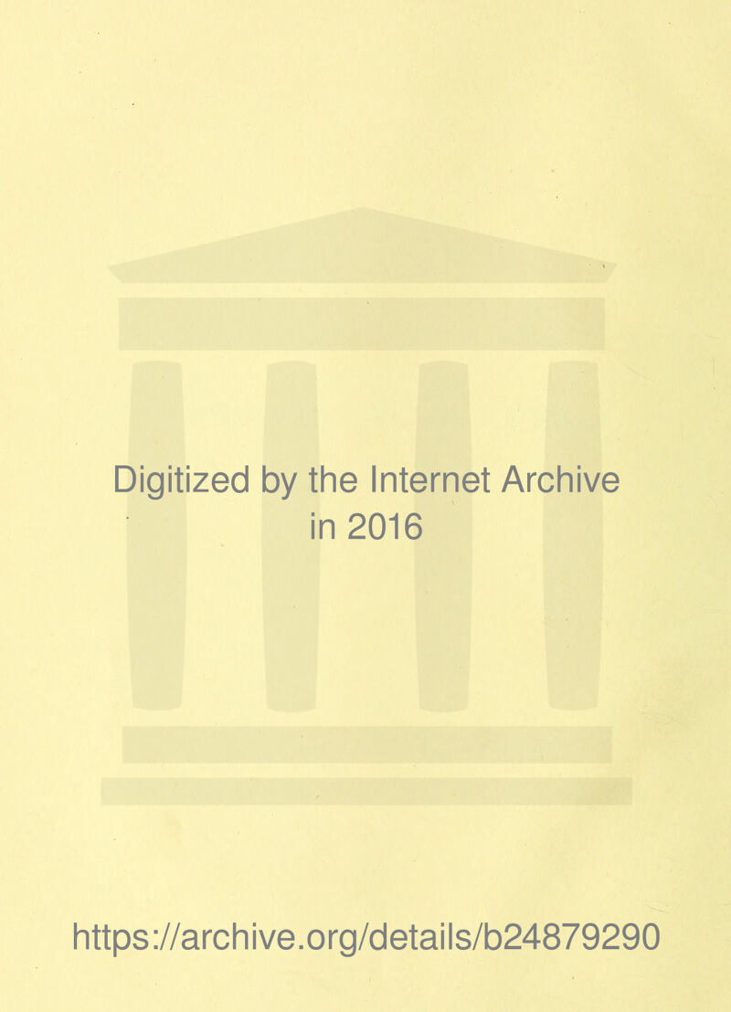 Digitized by the Internet Archive in 2016 https://archive.org/details/b24879290