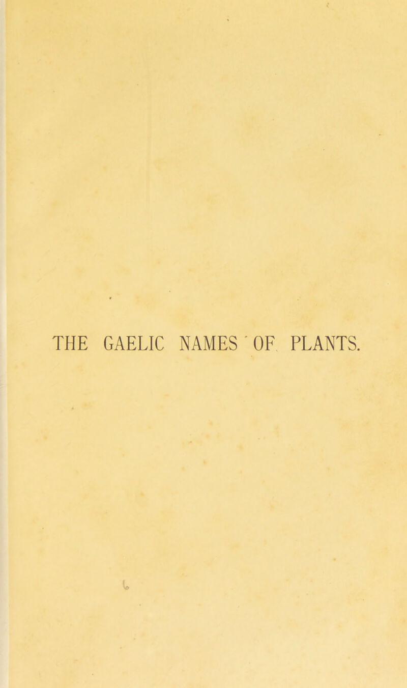 THE GAELIC NAMES ' OF PLANTS.