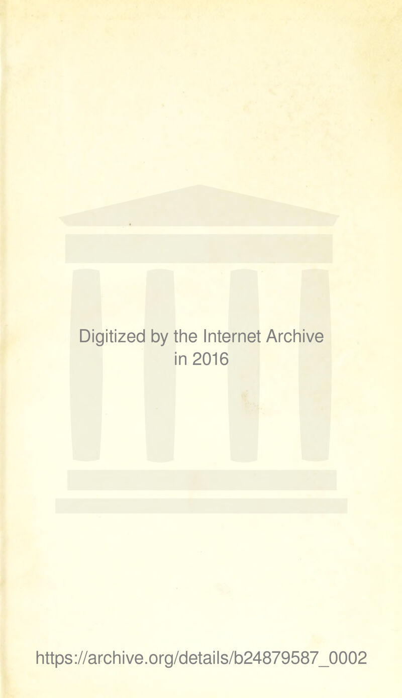 Digitized by the Internet Archive in 2016 https://archive.org/details/b24879587_0002