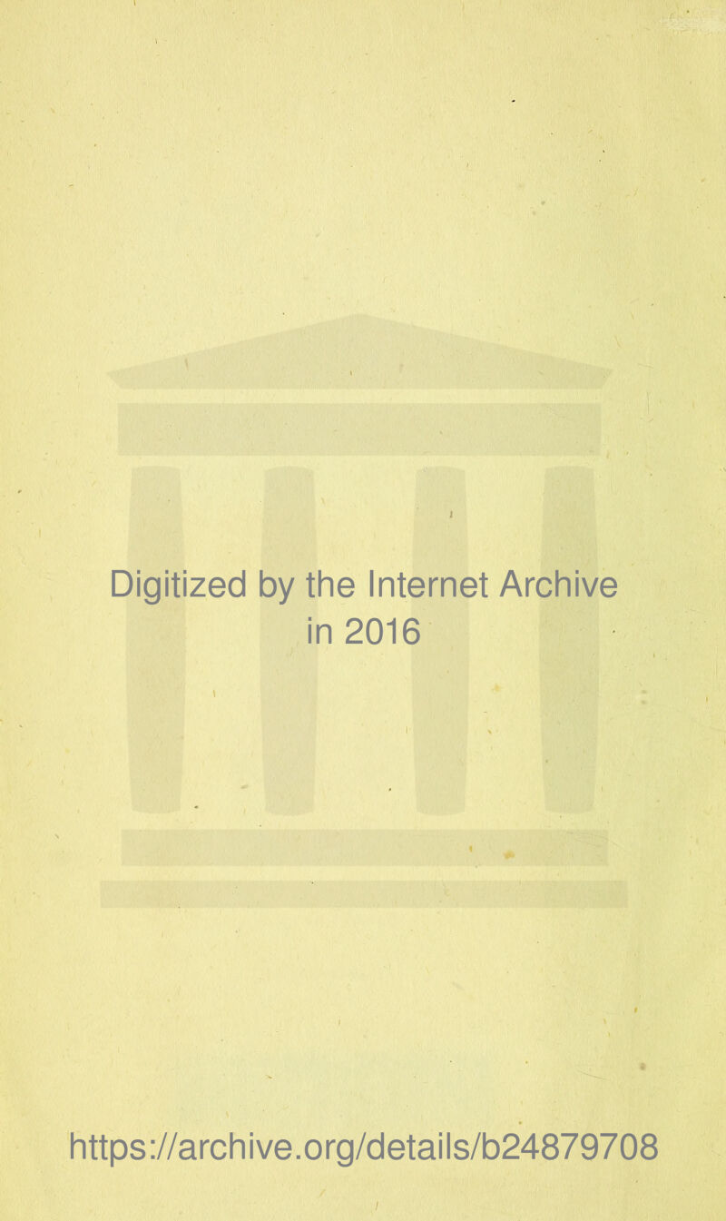 ! ■ ' I ' Digitized by the Internet Archive in 2016 https://archive.org/details/b24879708 i