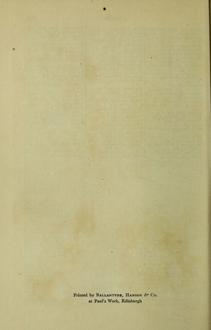 Printed by Ballantvne, Hanson Co. at Paul’s Work, Edinburgh