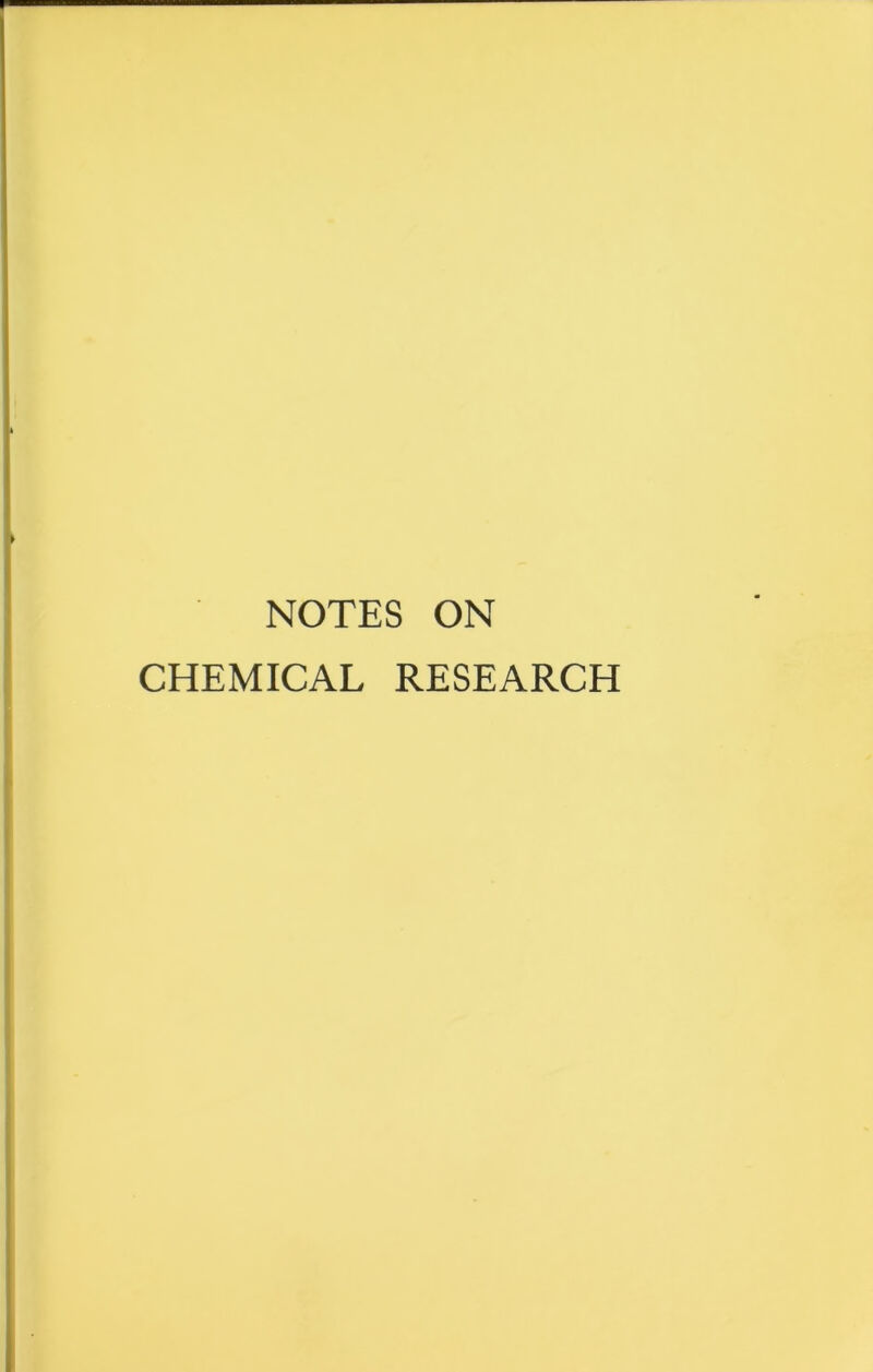 NOTES ON CHEMICAL RESEARCH