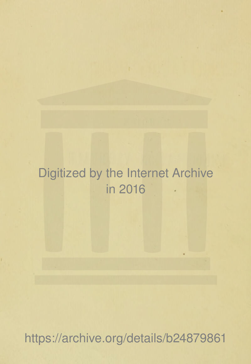 Digitized by thè Internet Archive in 2016 https ://arch i ve. o rg/detai Is/b24879861