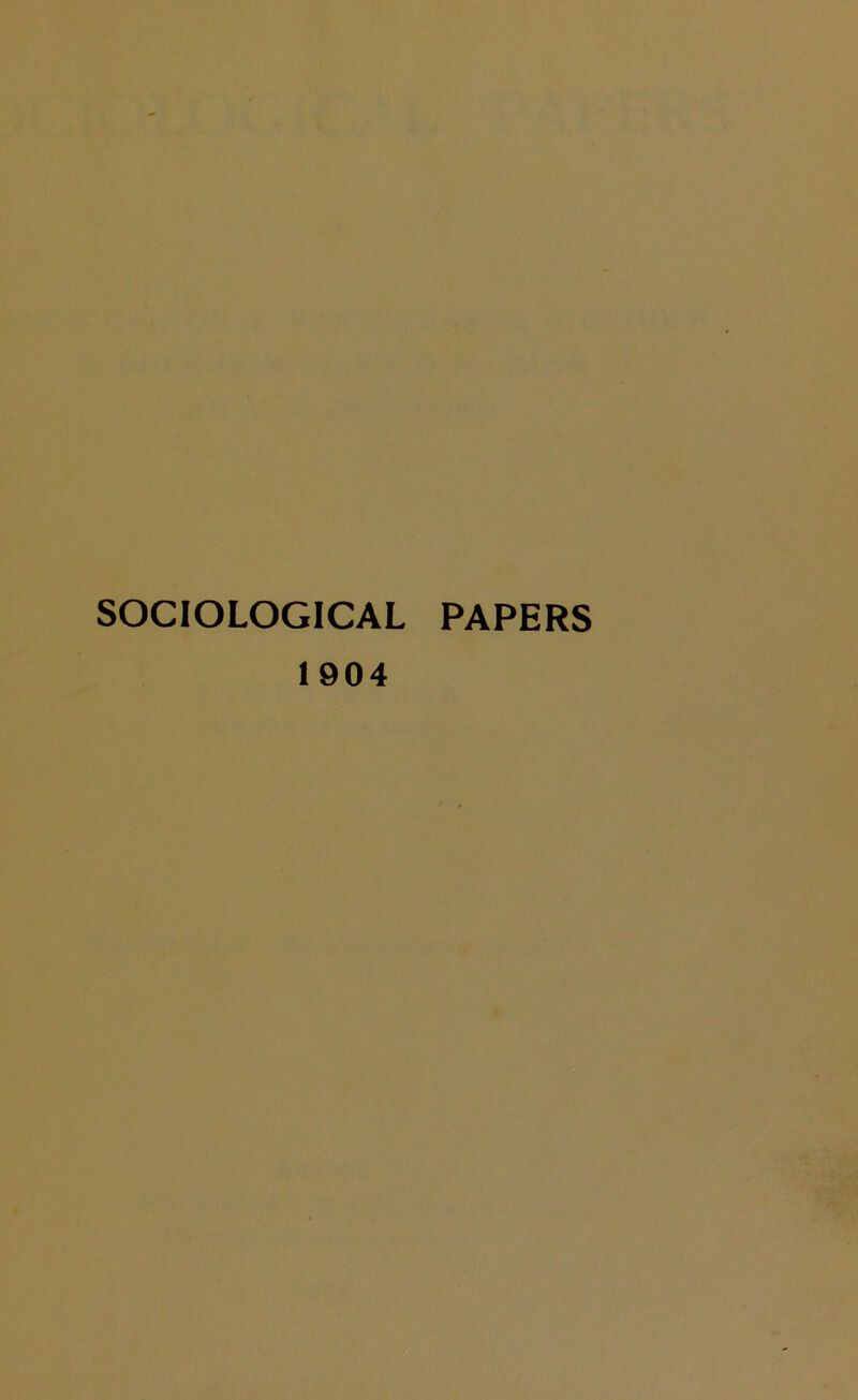 SOCIOLOGICAL PAPERS 1904