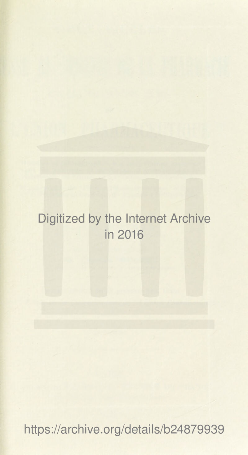 Digitized by the Internet Archive in 2016 https://archive.org/details/b24879939