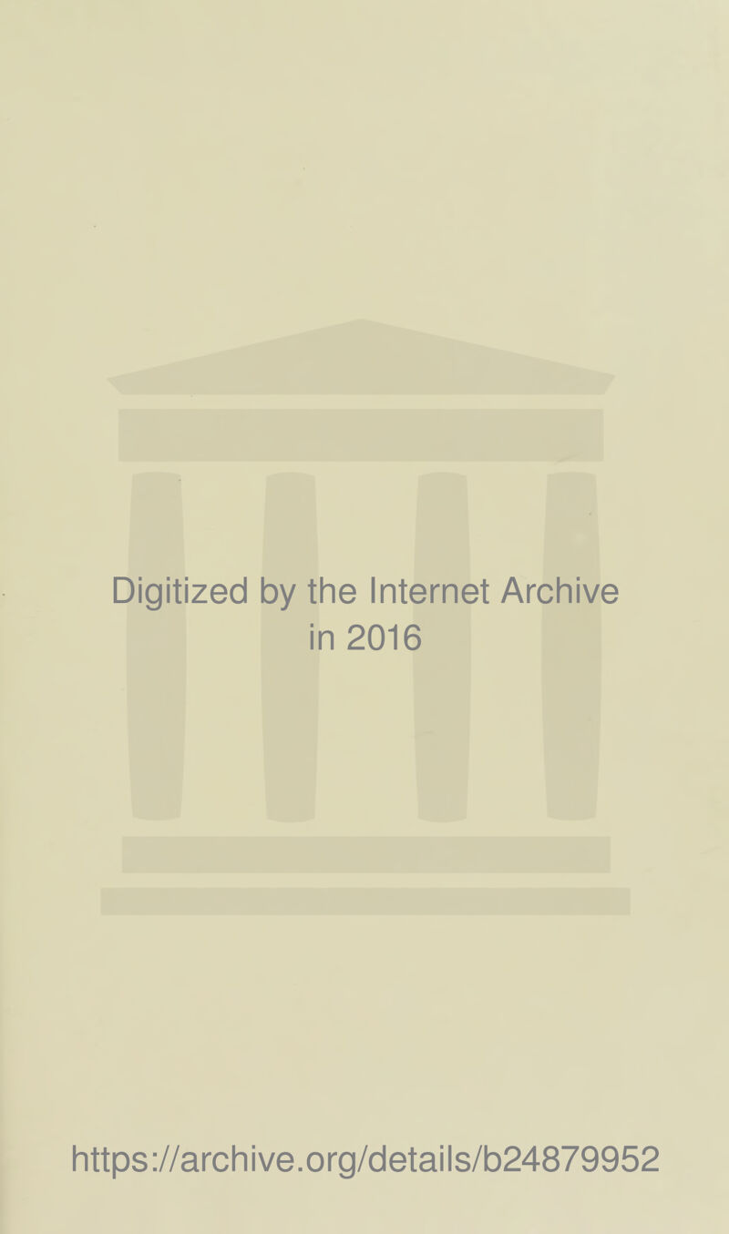 Digitized by the Internet Archive in 2016 https://archive.org/details/b24879952