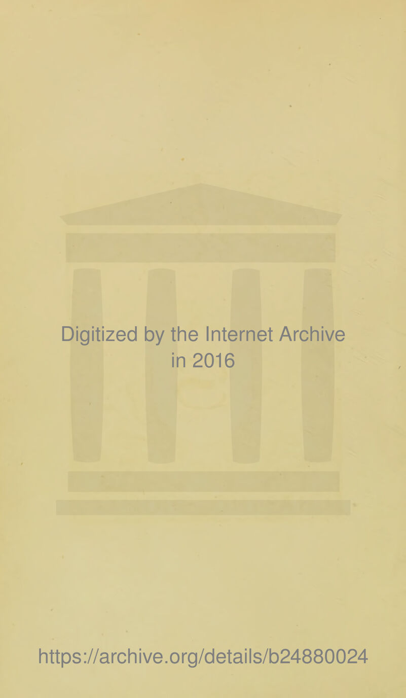 Digitized by the Internet Archive in 2016 https://archive.org/details/b24880024