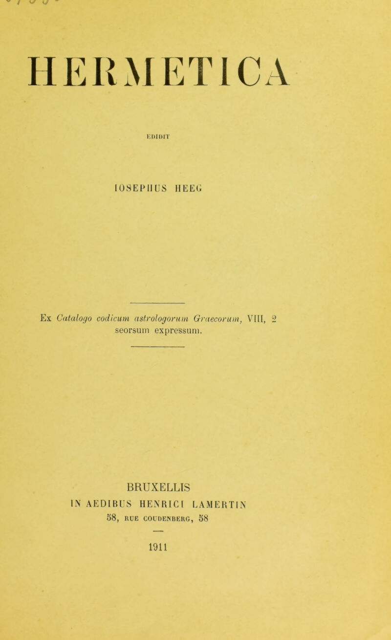 KDIDIT I USEE II US IIEEU Ex Catalogo codicum astrologorum Graecorum, VIII, 2 seorsum expressum. BRUXELLIS IN AEDIBUS HENRICI LAMERTIN 58, RUE COUDENBERG, 58 1911