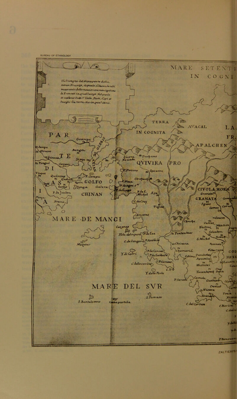 BUREAU OF ETHNOLOGY MARK SET EXT 1 IN C O G X 1 nouu.I'r^/uia., xOfuaXt sihuuukvuUi ma/rxnJe JetUiwuus • ma.no,, iffuHnu it TranCMXI I I ttogo ffalifiuOt ST tuaUna hUti J'Iiala,:Jn,rti,Ctrt at hxagKi Ira ttrra aha -inafttal sono. AVACAL IN COGNITA ^ ^ I*K^a.TWJ OSaVlKA VW)it4 COLFO /fcrvoLAHo: CTLANATA < r » A Igutu V I ^ CHINAN C,JeCru^ -Br€t>\4», DE MANGI £b <F IMa. tJsI ripari C.tU Imgai S.Micktl X't-TTlkHsfi ApXAS^li *crret Y.dtiUJPirU SVK ZALTIERI’9
