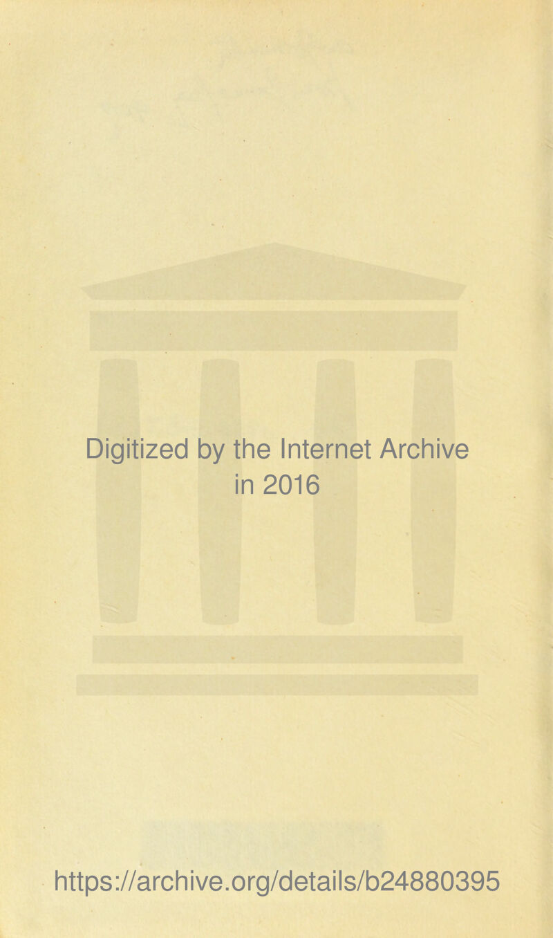 Digitized by the Internet Archive in 2016 https://archive.org/details/b24880395