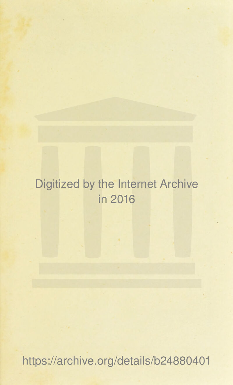 Digitized by the Internet Archive in 2016 https://archive.org/details/b24880401