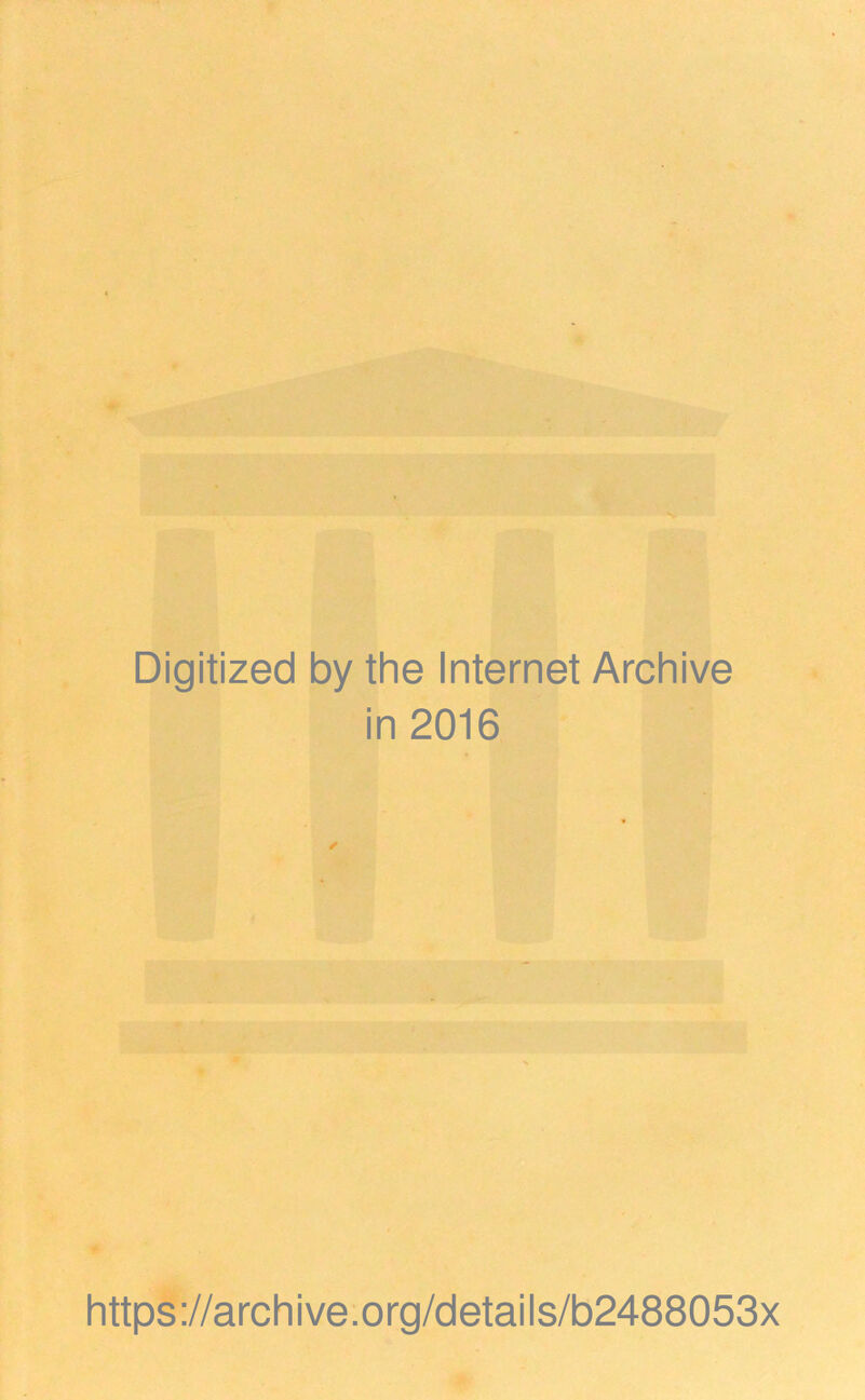 Digitized by the Internet Archive in 2016 https://archive.org/details/b2488053x