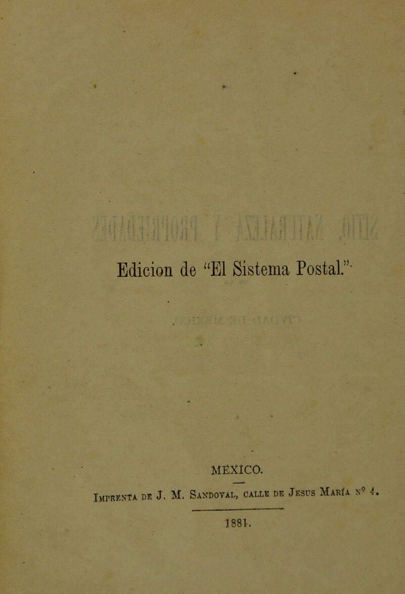 Edición de “El Sistema Postal.”- MEXICO. Imprenta de J. M. Saxdoval, Calle de Jesús María x? 4, 188L