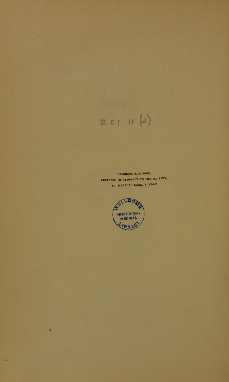 2t C I , II (<■*) HARRISON AND SONS, TR INTERS IN ORDINARY TO IIIS MAJESTY, ST. MARTIN'S LANE, LONDON. HISTORIC^* meoioau