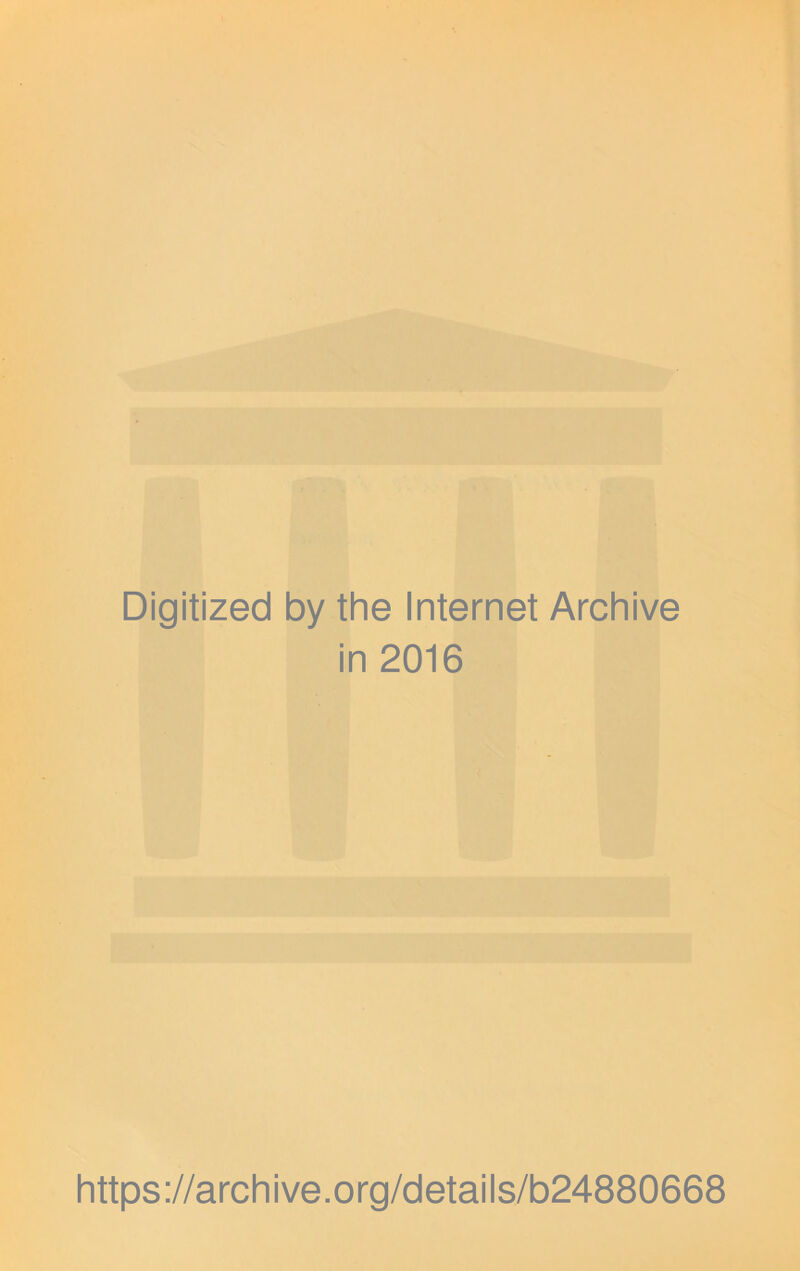 Digitized by the Internet Archive in 2016 https://archive.org/details/b24880668