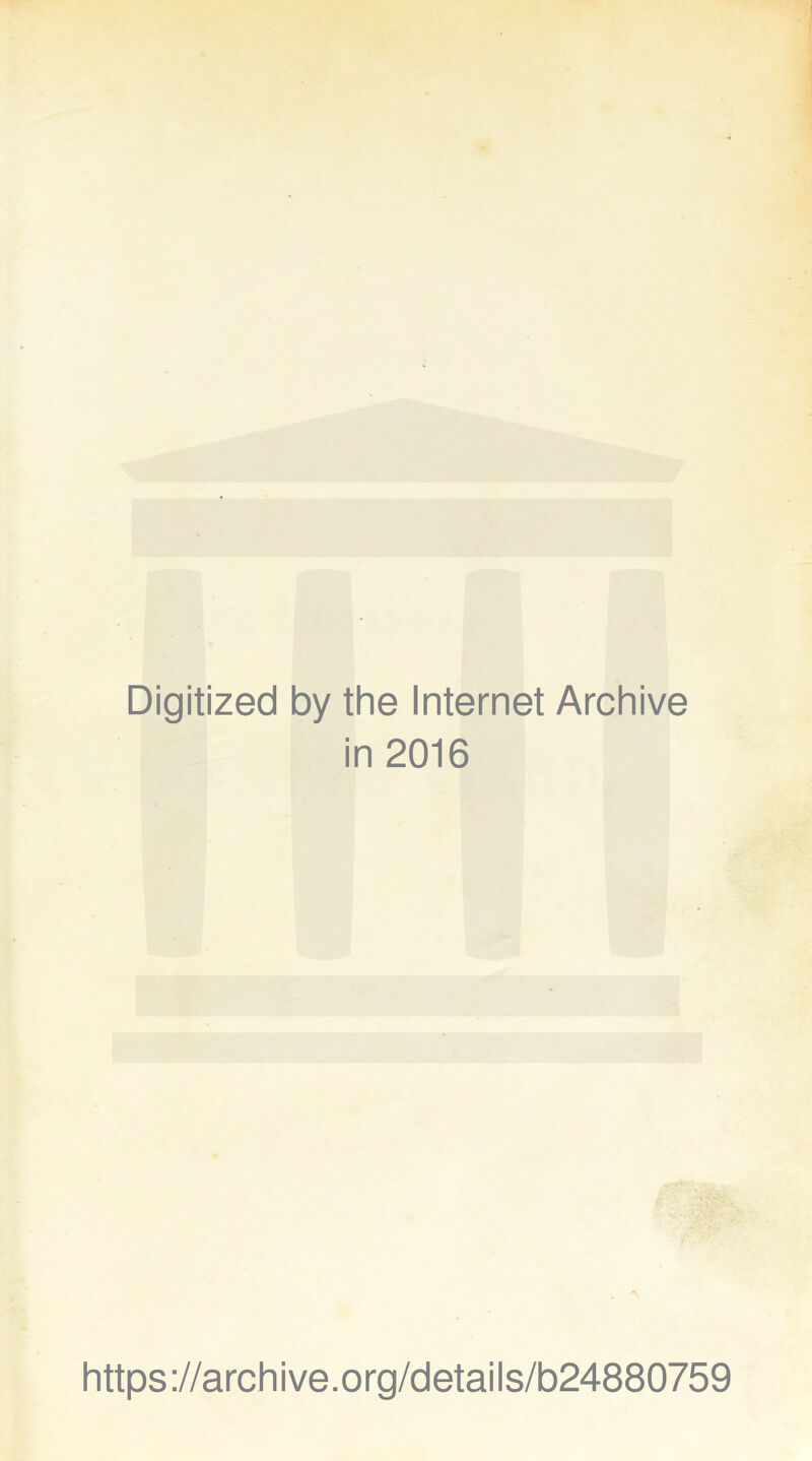 Digitized by the Internet Archive in 2016 https://archive.org/details/b24880759