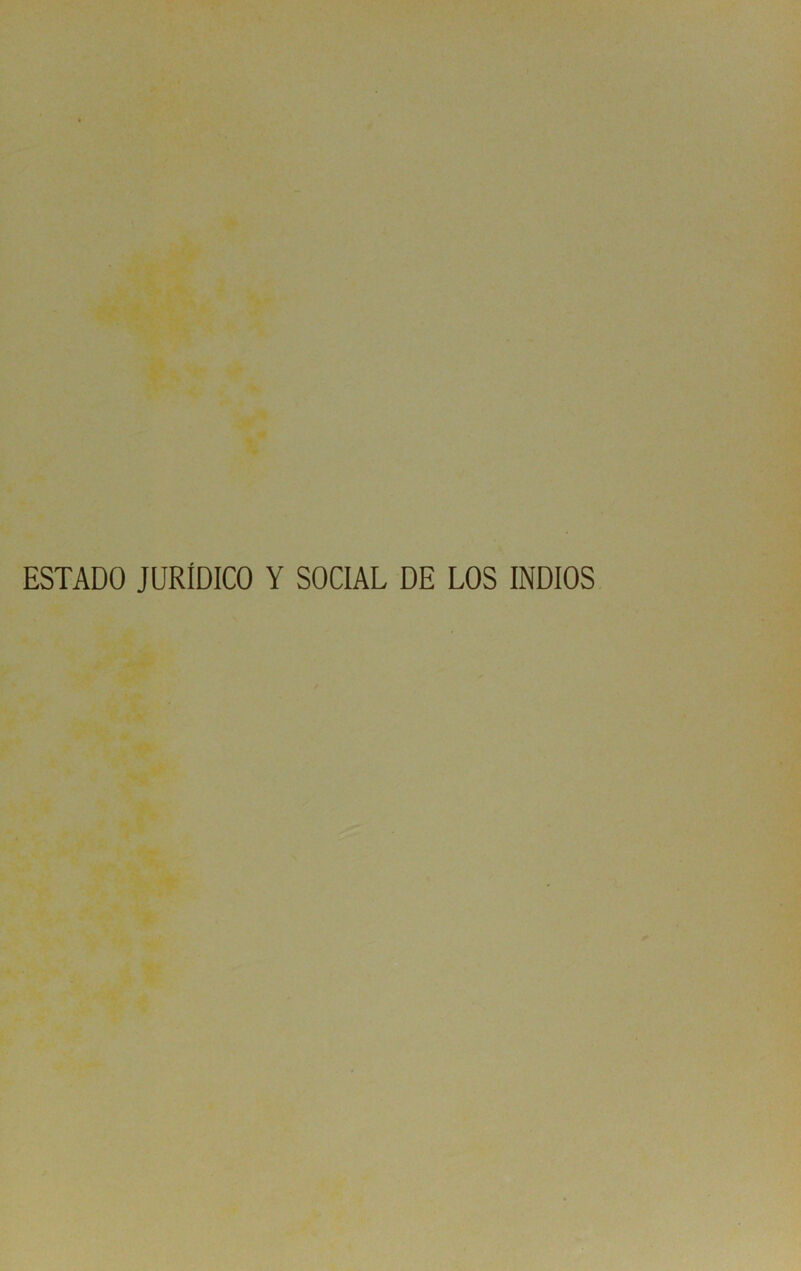 ESTADO JURÍDICO Y SOCIAL DE LOS INDIOS