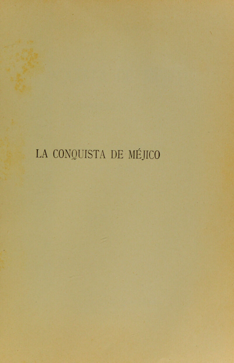 LA CONQUISTA DE MÉJICO