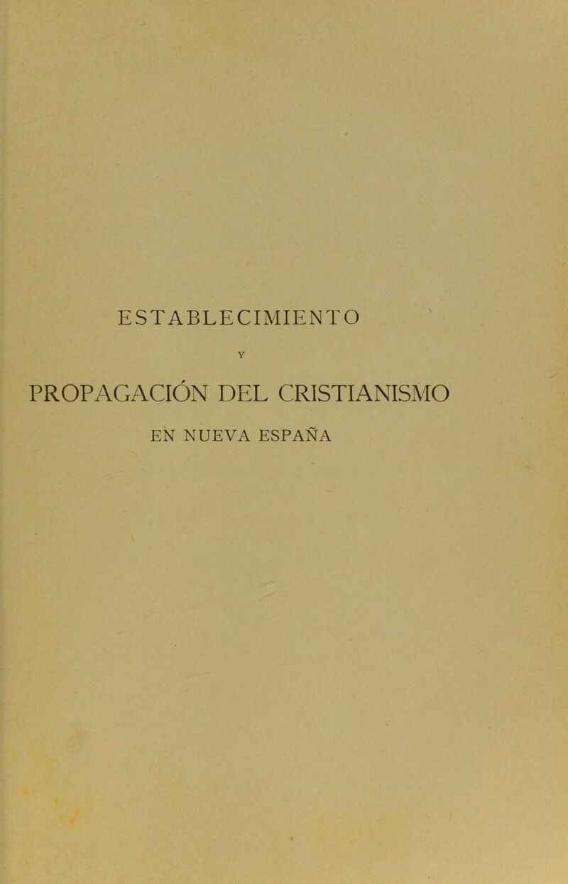 ESTABLECIMIENTO Y PROPAGACIÓN DPX CRISTIANISMO EN NUEVA ESPAÑA