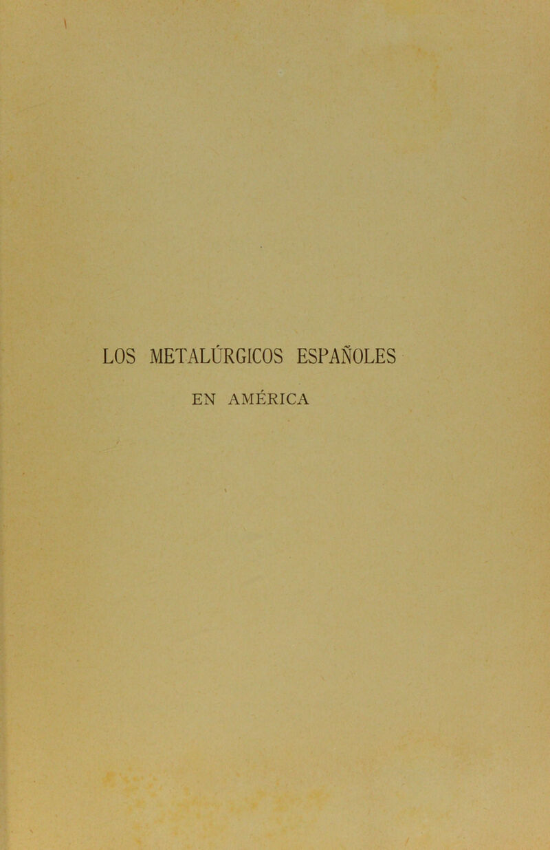 LOS METALÚRGICOS ESPAÑOLES EN AMÉRICA