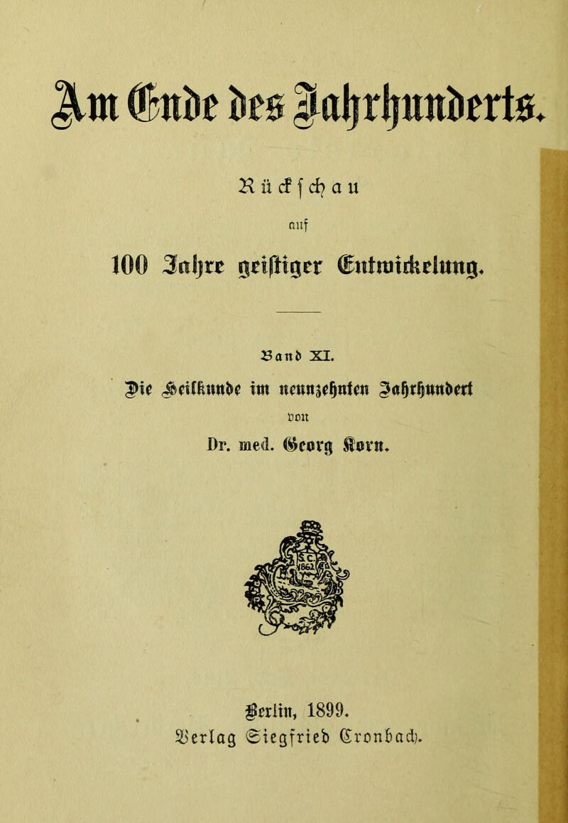 K ü (J f d? a u nuf 100 Srtljrc Qtiftiger dutrairkdung. :3anö XI. ^dlßwniM! iw ncttns^^ntw ÜOtt Dr. med. (^cort) ®ovn» geritn, 1899. ä>erlag Siegfrteb ßronbad).