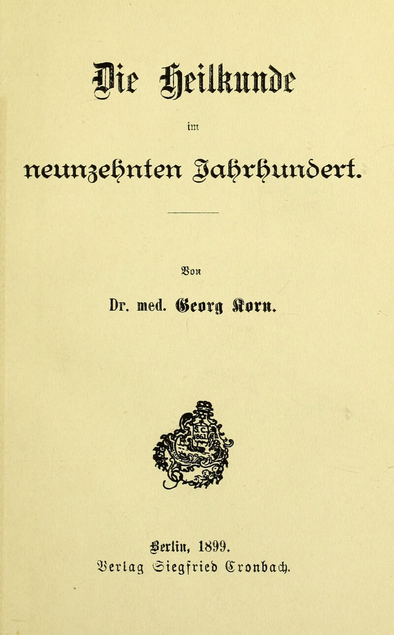 neun^ef^nten ga^r^unöetrf. ®0H Dr. med. ^eotj) Hor«* 1899, '■b'crlag 'Sicgfrteb ©ronbacb.