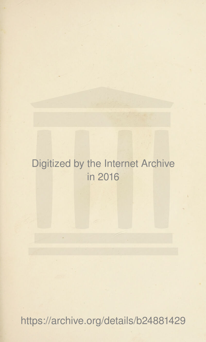 Digitized by the Internet Archive in 2016 https ://arch i ve .org/detai Is/b24881429