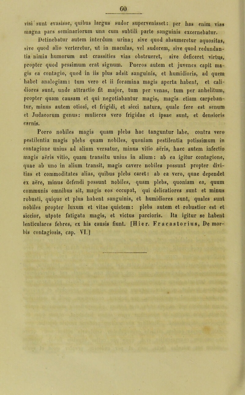 νίδί'βυηΐ βναβίβδε, φΐίΙ)«3 Ιηγ^ιιβ βιπΙογ βιιρεΓνβηίββεΙ: ρβε Ιιαβ βηίηι νίβ» ιηο^ηα ρατβ βεηιϊηαΓΐοηιιη πηα εηιη δυΟίίΙϊ ρβτίβ δβιψιιίηίβ εχεεπιείαίπι·. ΟβΙίηε1)8ΐχΐΓ ειιιίειη ίηίεπίιιιη χΐΓΪηα; δίνε φίοιΐ αΙίδπηιεΓεΙυΓ 3(|Π0δίΙα8, δίνε <]ΐιο<1 βΐίο νεΓίεΓεΙπί’, πΐ ίη ηιαεηίαβ, νεί δΐιάοΓεηι, δίνε φιοά Γεάπηιίβη- Ιία ιιίιηία Ιππηοηιιη απί εεαδδίΐίεδ νΪ3δ οΙδΙεπεΓεΙ, δίνε Οεβεετεί νΪΓΐιχβ, ρΓορΙεΓ φΐο<1 ρεδδίηιιιιη ει·αΙ δί^ηπηι. Ρπετοδ βιιίεηι εί ΐανεηεδ ΟΒρίί; ηια- £ίδ εα οοηΐβ^ίο, φΐοά ίη ίίδ ρίπβ αάδίΐ 88η£ΐιίηί8, εΐ Ιηιιηίάίοήβ, 3(1 φΐεηχ ΙιαΙιεΙ αηαίο^ίβιη: Ιπηι νεεο εΐ ίί ίοΓβιηίηα ηΐ3§ίδ αρετία Ιια&εηΙ, εί οβίί- «ΙίοΓεδ βαηΐ, ιιη(1ε αΐΐταοΐΐο £1 πι^ογ, Ιπηι ρεΓ γεη3δ, Ιπηι ρεΓ αηΐιείίΐηηι, ρτορίει* φίβιη εαπδβπι εί ερυί ηε§οΙίαΙ)3η1ηΓ ηΐ3§ίδ, ηΐ3^ίδ εΐίαιη εβερεβαη- Ιπγ, ηιϊηιΐδ αηίειη οϋοδί, εί ίπ^ίιΐί, εί δίεεί ηαίαιβ, φΐαίε ίεΓε εβί δεηιπη εί Ιπάαεοππη £εηιΐδ: ιηηΙίεΓεδ υβγο Γπ^ίιίαε εί ίρδ3ε βιιηΐ, εί άεηδίοπ» εαπιίβ. Ροιτο ηοίπίεδ ιηα^ίδ φίαιη ρ1ε1)δ Ηβε Ιβη^πηίπΓ ΙαΟβ, εοηίεα νεεο ρεδίίΐεηΐία ηιβ^ίδ ρ1ε1)δ φΐ3ΐη ηοΜΙεβ, φΐοηίβηι ρεβΐίΐεηΐία ροϋδδίηιπιη ίη εοηΐβ^ίοηε πηίιΐδ αιΐ αΐίιπη νεΓδβΙπΓ, ιηίηπδ γίΐίο αέΐίβ, Ιιαεε αηίειη ίηίεείίο ηχ3£ίδ 36ΓΪ8 γίΐίο, ηπαηι ΐΓβηδίΙπ υηίπδ ίη αΐίπηι: αΟ εα ί^ίΐατ εοηίβ^ίοηε, φΐαε αΟ πηο ίη αΐίηιη ΐΓβηβίΙ, ιηβ^ίδ εανεεε ηοΜΙεβ ροδβπηΐ ρτορίετ ιΐίνί- Ιΐ3δ εί οοηιιηο(ΙίΙ&ΐε8 αΐίδδ, φΐίΐηΐδ ρίεβδ εαεεί: αΐ) εα νεΓΟ, φΐαε άερεηάεΐ εχ αεεε, ηιίηηδ άείεικίί ροδδπηΐ ηοΐίΐεβ, φίαιη ρ1ε1)β, φΐοηίαιη εα, φίπιη εοιηηιυηίδ οηχηίΐπδ βίΐ, ιηα^ίδ εοδ οεεπρβΐ, οραί (ΙεΙίεαΙίοΓεβ δπηΐ εί πιίηπδ ΓοΙυδΙί, ([υίφίε εί ρΐηβ ΙιαΙεηΙ βαη^πίηίδ, εί ΗυπιίάίοΓεδ δυηΐ, φΐαΐεδ δπηΐ ηο!)ί1εδ ρτορΙβΓ Ιαχπιη εί γίΐαε φΐίείειη: ρΐεΐδ αυΐεπι εί ΓοΙπδΙίοΓ εβί εί δίεείοΓ, πΐροίε ίαΐί^αΐα ηχ3£Ϊ8, εί νίεΐυβ ρατεΐοΓίδ. Ιία ί^ίΙπΓ βε Ιχα&εηΙ Ιεηΐίευίαεεβ ΓεΟτεβ, εχ Ιιίδ εαιΐδίβ βυηΐ. [Ηίει\ Ργαεαβίοείιιβ, βε ιπογ- Οί« ΓοηΐΒ^ίοδίδ, εαρ. VI.]