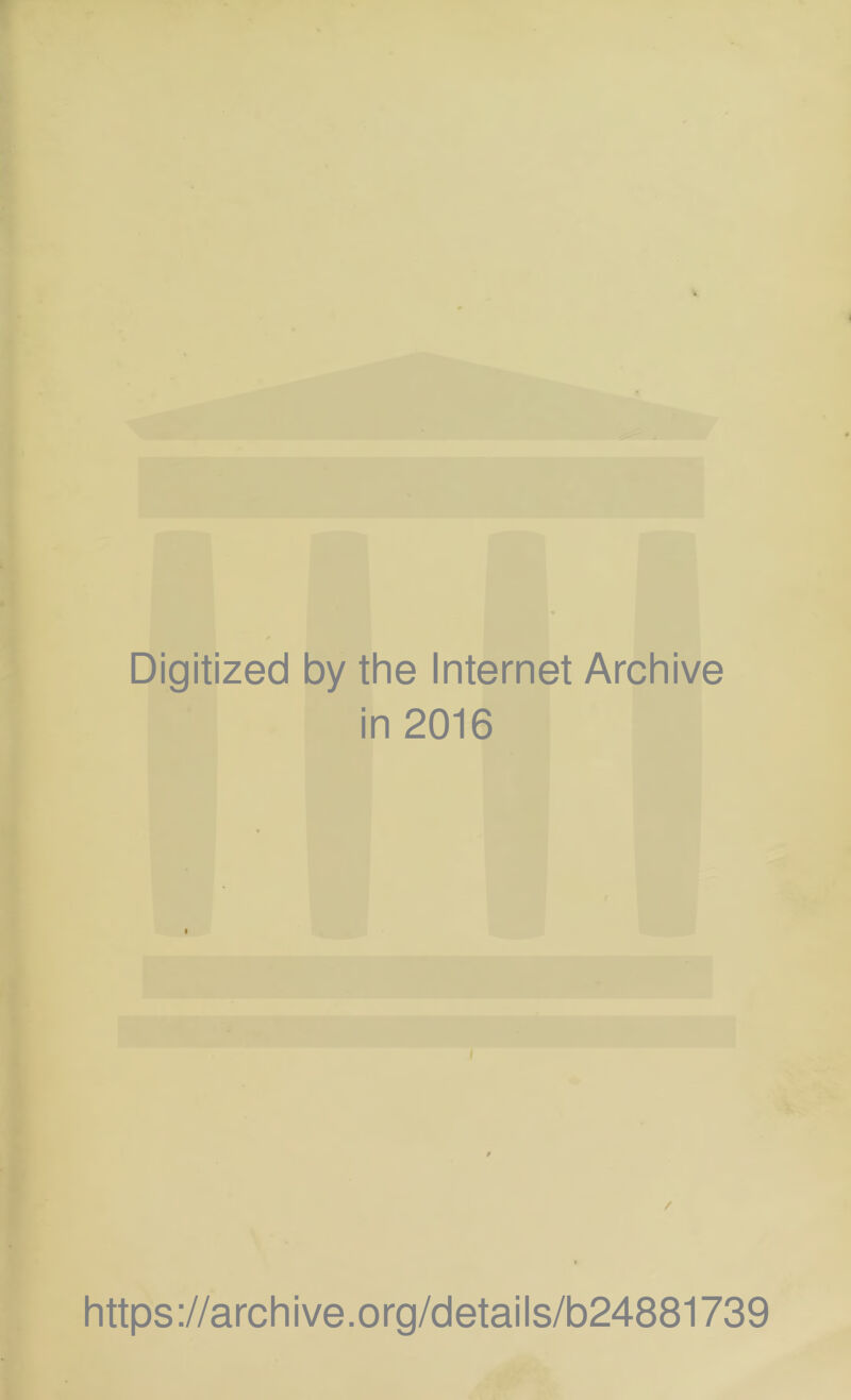 Digitized by the Internet Archive in 2016 https://archive.org/details/b24881739