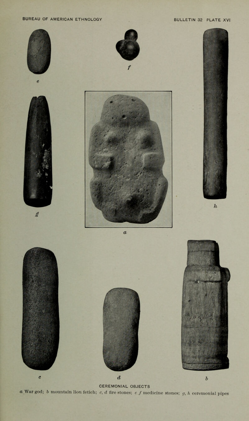 c d CEREMONIAL OBJECTS o, War god; b mountain, lion fetich; c, d firestones; e f medicine stones; g, h ceremonial pipes