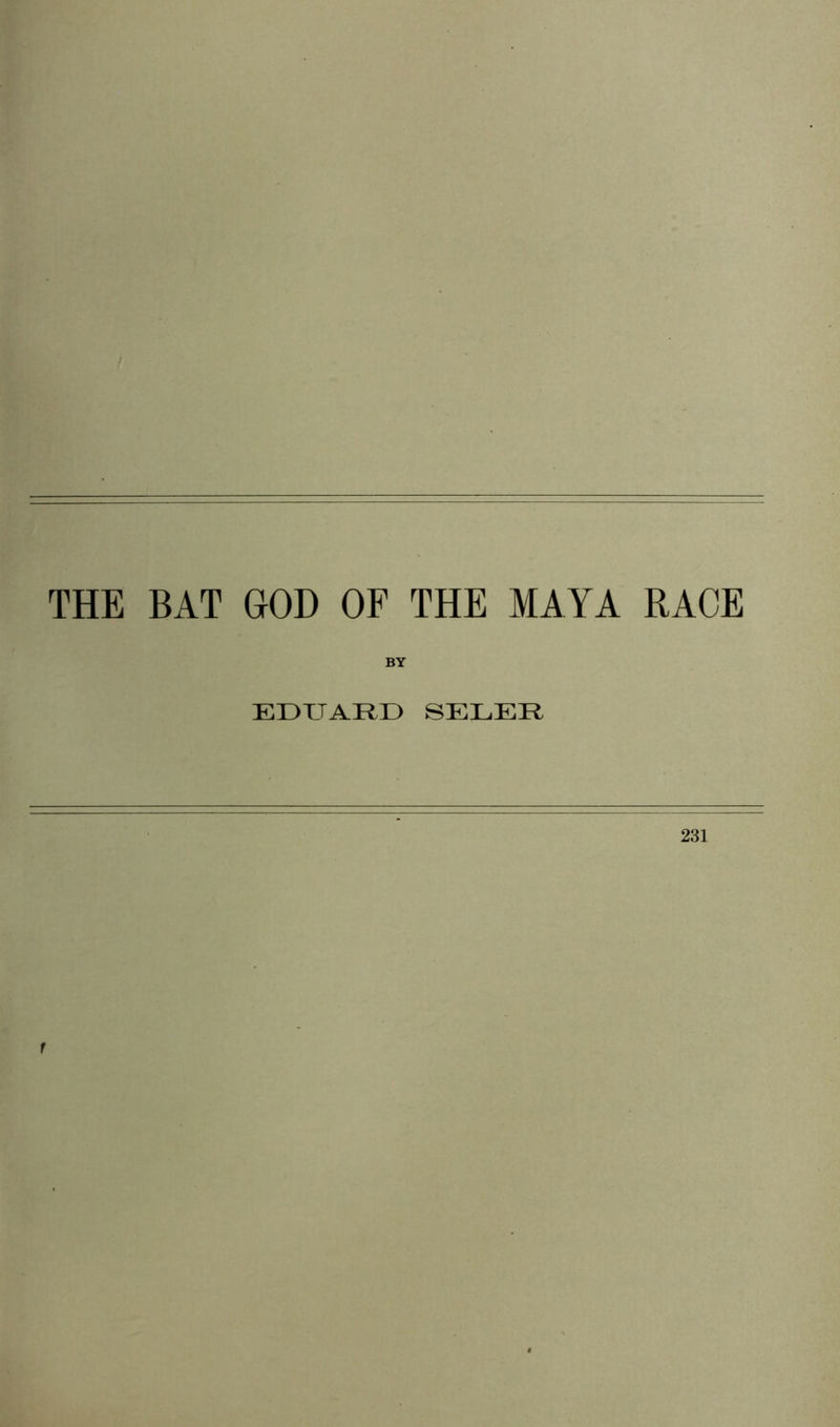 THE BAT GOD OF THE MAYA RACE BY EDUARD SELER 231 f