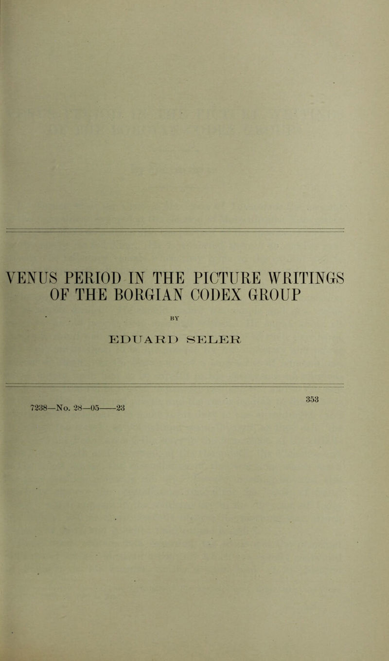 VENUS PERIOD IN THE PICTURE WRITINGS OF THE BORGIAN CODEX GROUP BY EDUARD SEDER 7238—No. 28—05 23