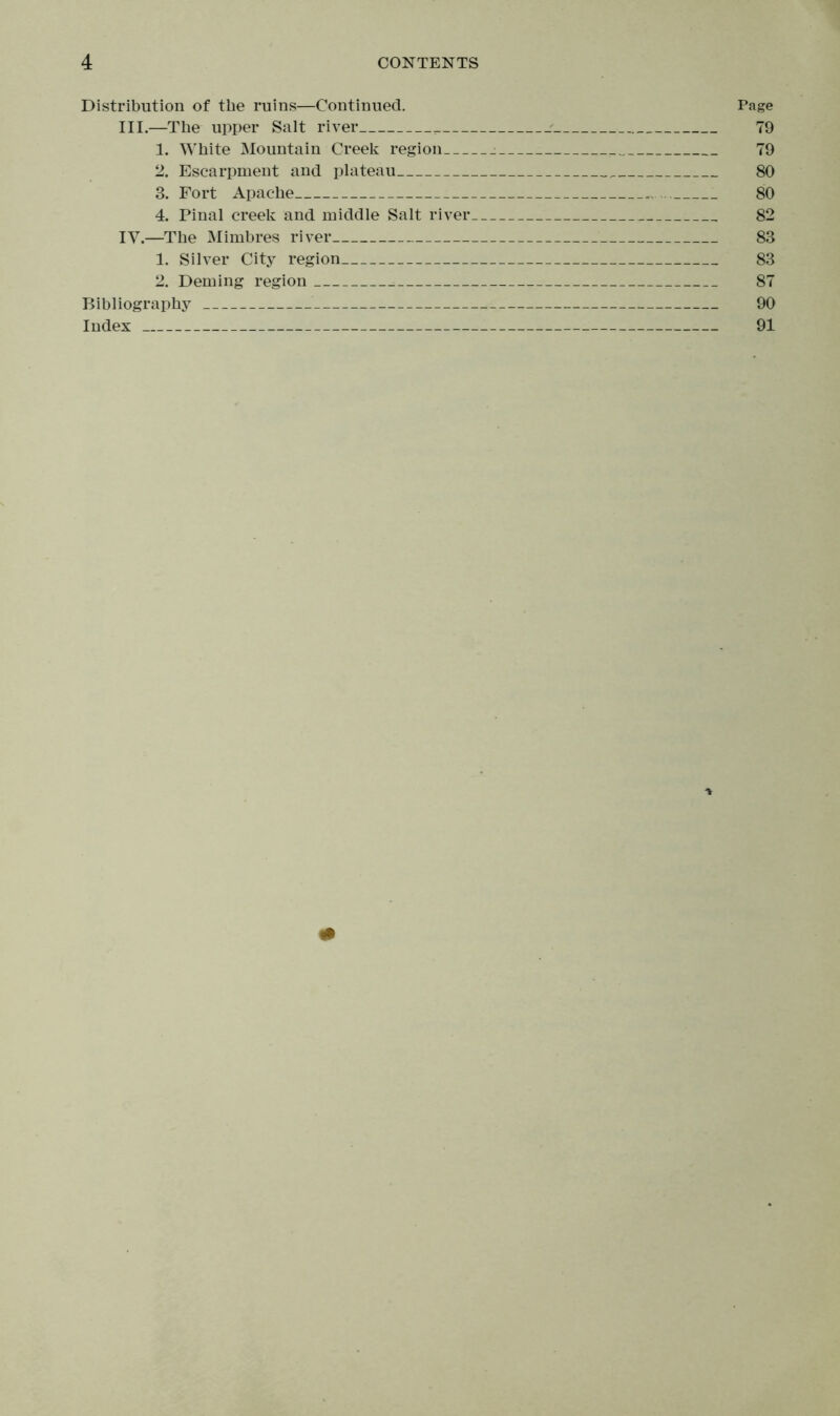 Distribution of the ruins—Continued. Page III. —The upper Salt river 79 1. White Mountain Creek region 79 2. Escarpment and plateau 80 3. Fort Apache 80 4. Pinal creek and middle Salt river 82 IV. —The Mimbres river 83 1. Silver City region 83 2. Deming region 87 Bibliography 90 Index 91 * 0