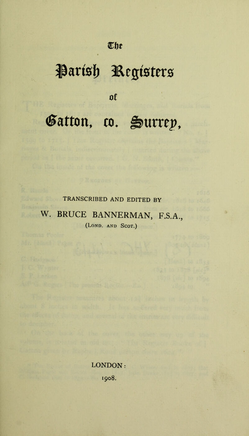 € f)t ^arfej) Registers of Hatton, co. Jsmrrej), TRANSCRIBED AND EDITED BY W. BRUCE BANNERMAN, F.S.A., (Lond. and Scot.) LONDON: 1908.