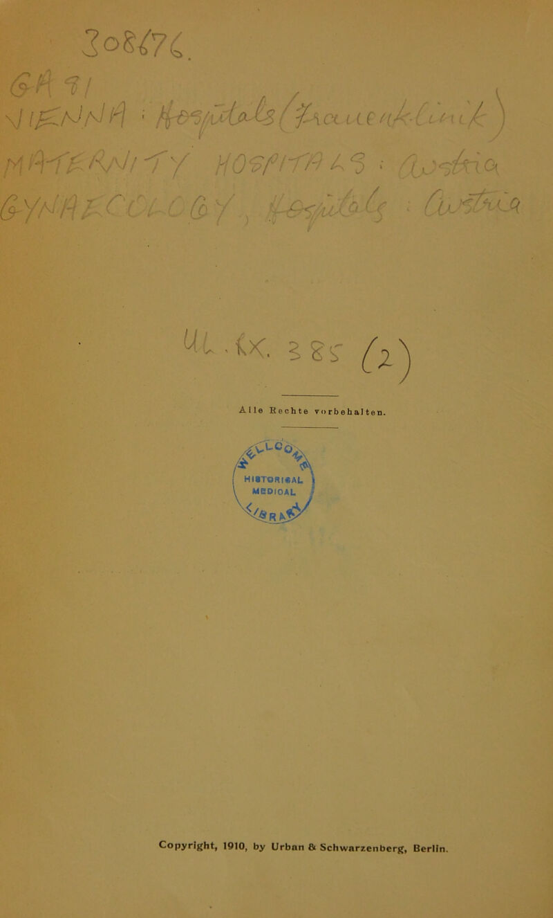 2oU7C &fl V \J fl Ci HC l{A'( LCXLf [A G'fl( Ay1// 'T'f HOtffrß ^ ‘3 • i c^Gx<x G-Y^hl' Ci . .; ß:V . : 4.' ^ ><K. 5S<r Alle Rechte Vorbehalten. Copyright, 1910, by Urban & Schwarzenberg, Berlin.