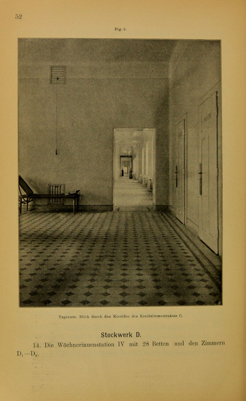 Fig.9. Tagraum. Blick durch den Korridor dos Krejllzimmcrtraktes C. Stockwerk D. 14. Die Wöchnerinnenstation IV mit 28 Betten D,-D4. und den Zimmern