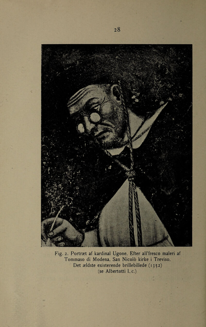 Fig. 2. Portræt af kardinal Ugone. Efter all’fresco maleri af Tommaso di Modena. San Nicold kirke i Treviso. Det ældste existerende brillebillede (1352) (se Albertotti l..c.)