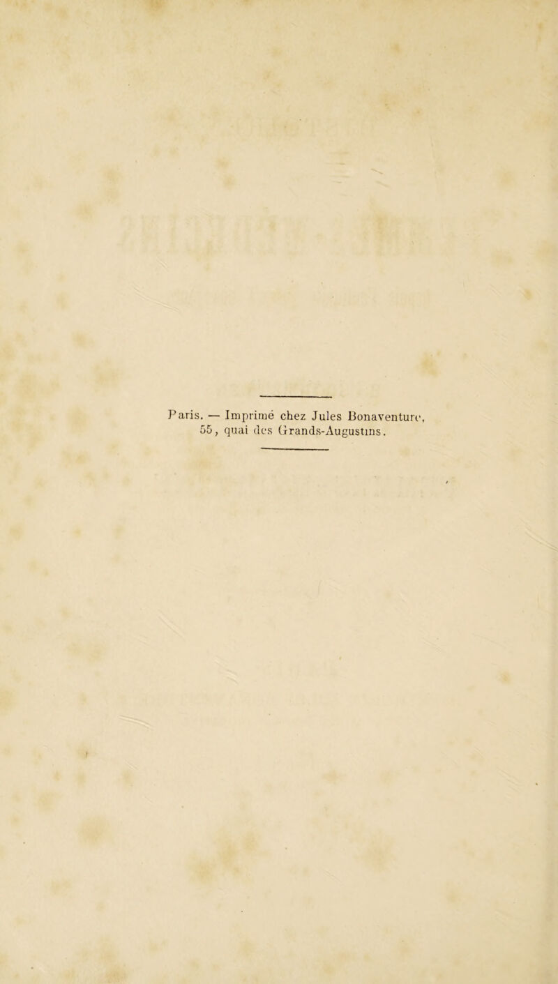 Paris. — Imprimé chez Jules Bonaventure, 55, quai des Grands-Augustins.