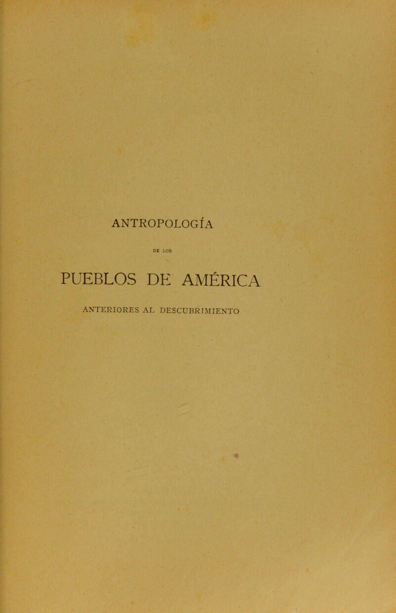 ANTROPOLOGÍA DE LOS PUEBLOS DE AMÉRICA ANTERIORES AL DESCUBRIMIENTO