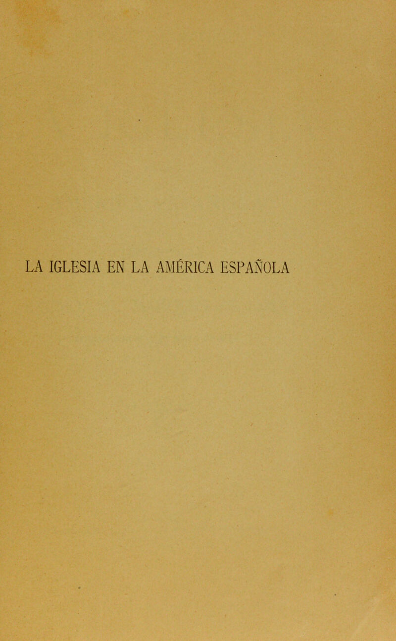 LA IGLESIA EN LA AMÉRICA ESPAÑOLA