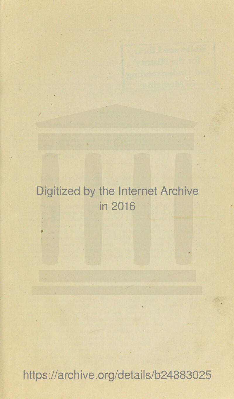 Digitized by the Internet Archive in 2016 https ://arch i ve. org/detai Is/b24883025