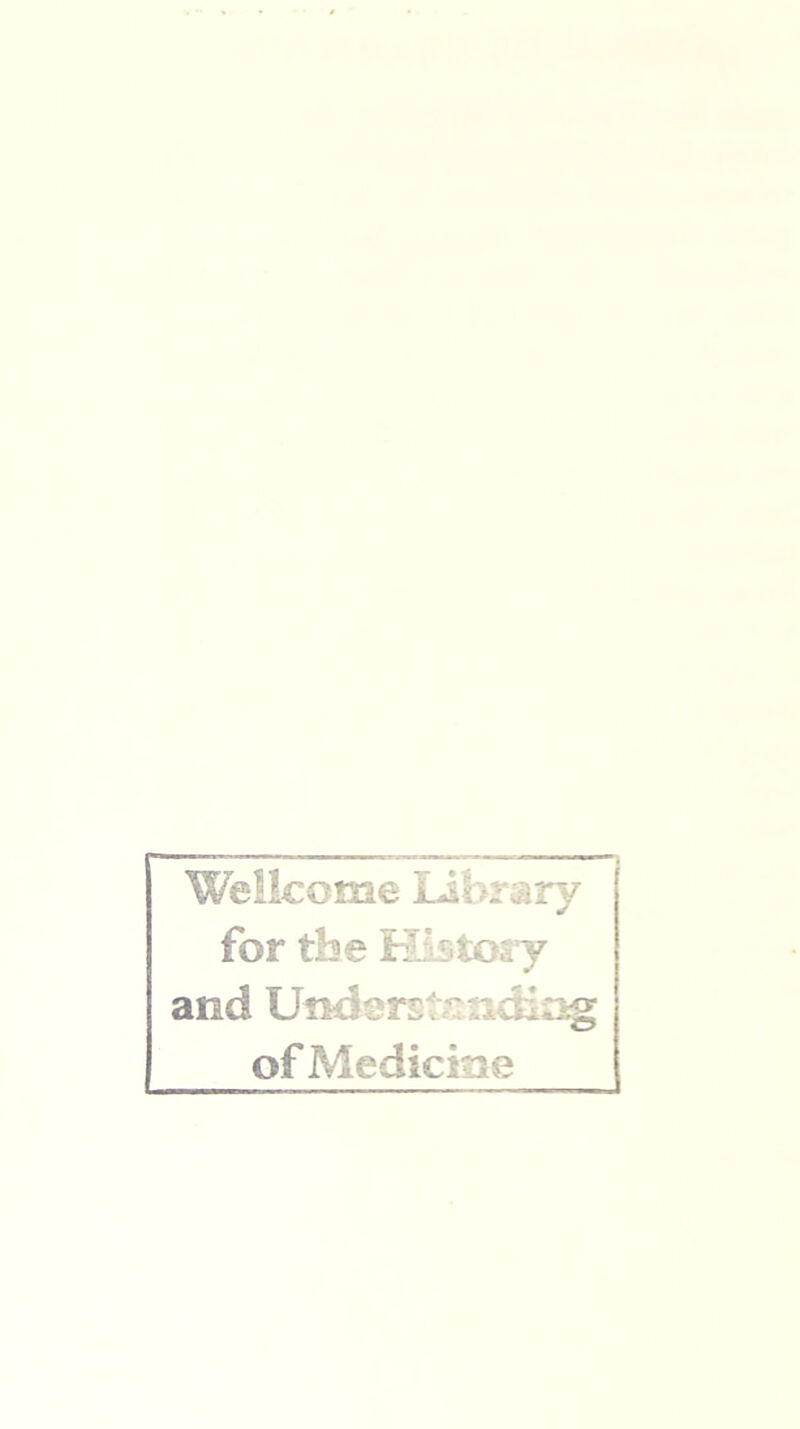 Wellcome lAhmry for tbe Histosy and Undsrstcndiag of Medicine