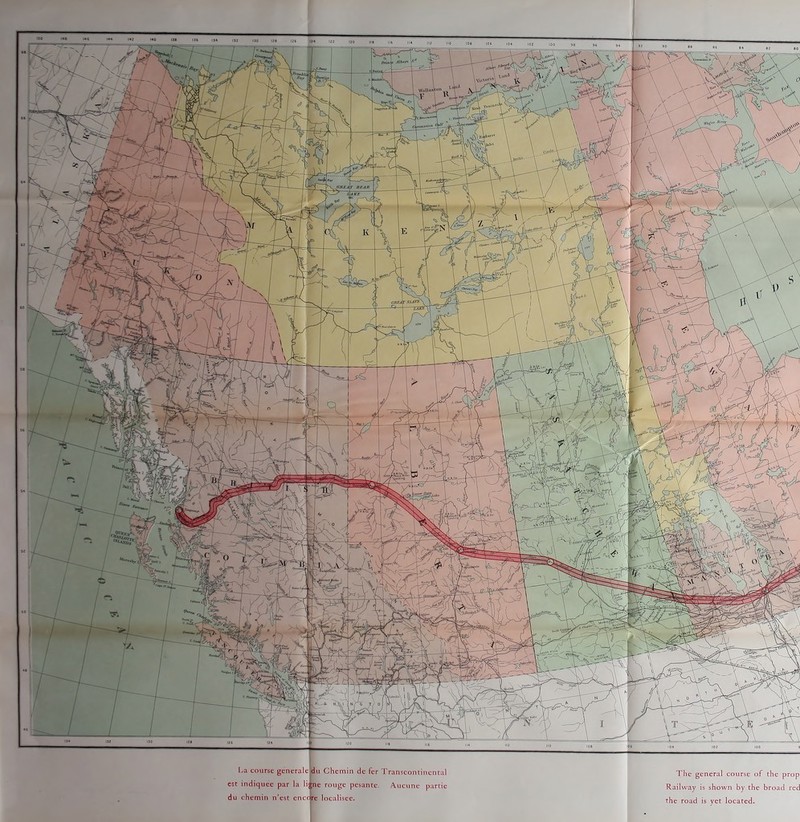 La course generale du Chemin dc fcr Transcontinental est indiquee par la li|;ne rouge pesantc. Auciine partie du chemin n’est enccre localisee. The general course of the prop Railway is shown by the broad red the road is yet located.