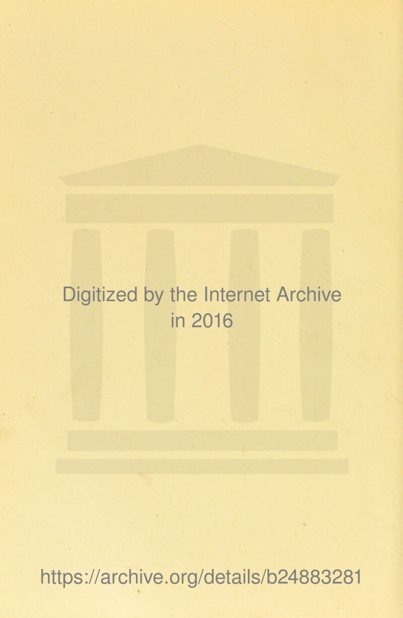 Digitized by the Internet Archive in 2016 https://archive.org/details/b24883281