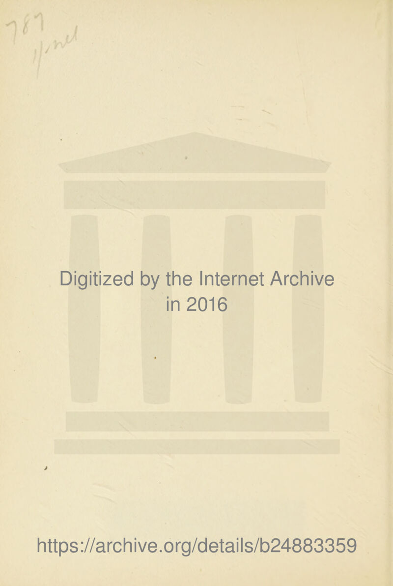 Digitized by the Internet Archive in 2016 https://archive.org/details/b24883359